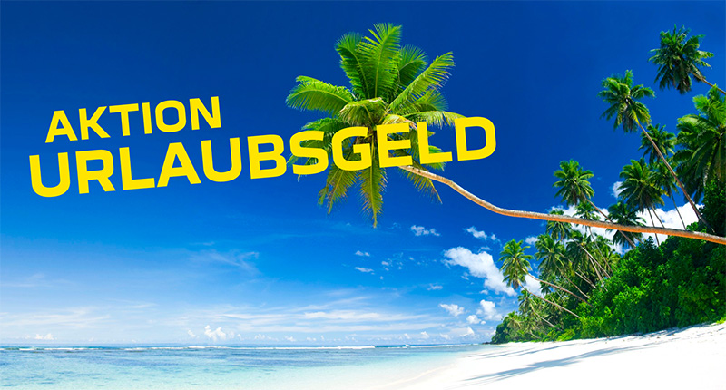Aktion Urlaubsgeld vom 19.5. – 30.6.25